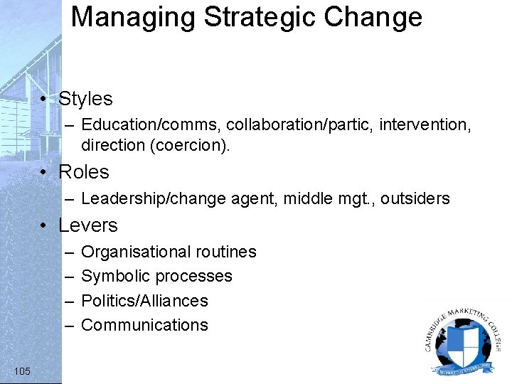 Managing Strategic Change • Styles – Education/comms, collaboration/partic, intervention, direction (coercion). • Roles –