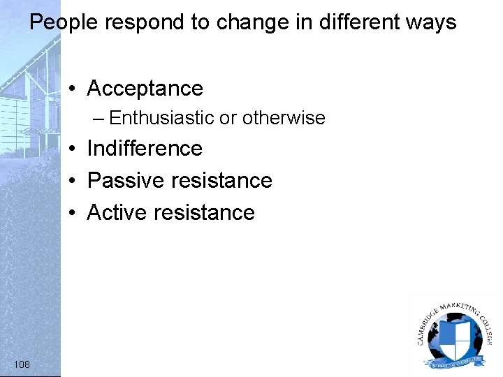People respond to change in different ways • Acceptance – Enthusiastic or otherwise •