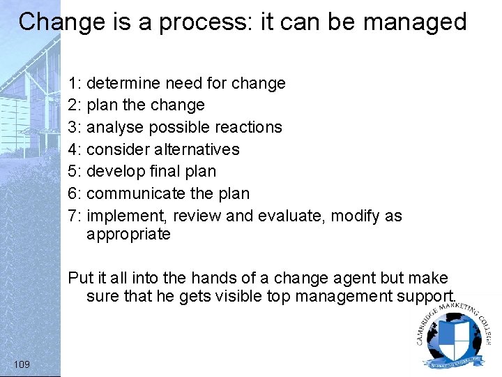 Change is a process: it can be managed 1: determine need for change 2: