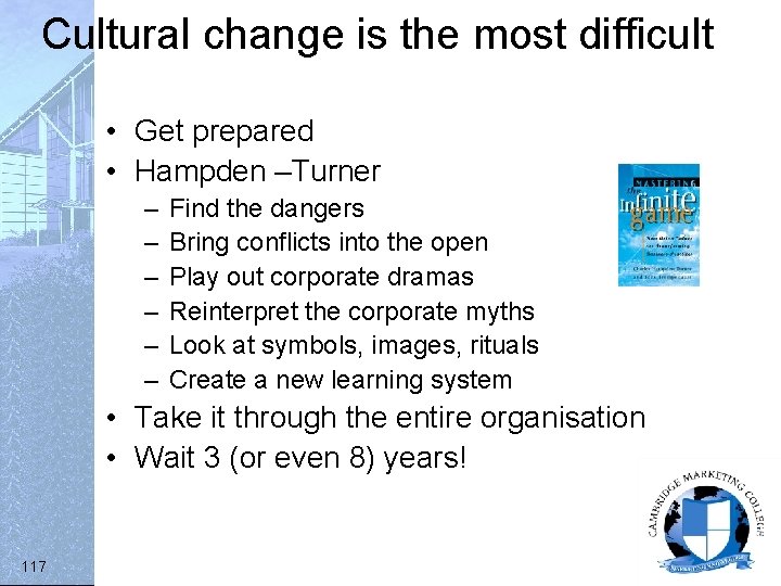 Cultural change is the most difficult • Get prepared • Hampden –Turner – –