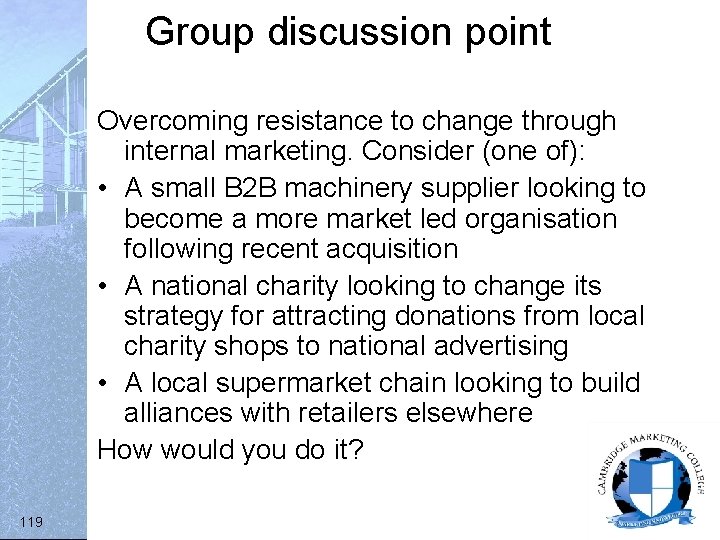 Group discussion point Overcoming resistance to change through internal marketing. Consider (one of): •