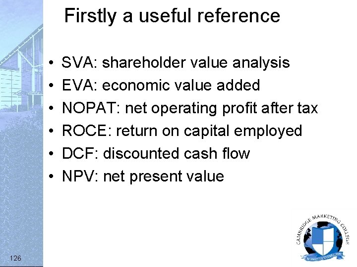 Firstly a useful reference • • • 126 SVA: shareholder value analysis EVA: economic