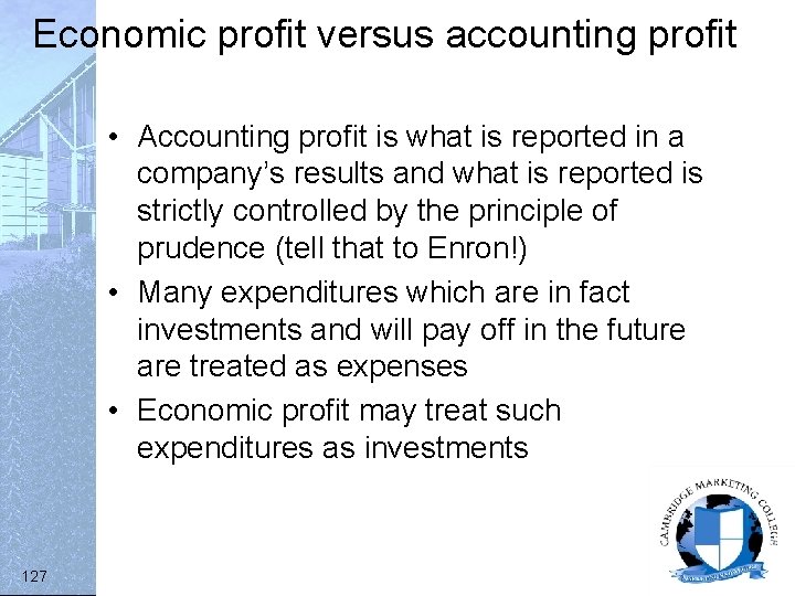 Economic profit versus accounting profit • Accounting profit is what is reported in a