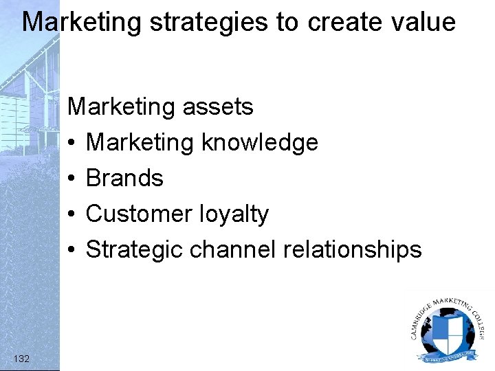 Marketing strategies to create value Marketing assets • Marketing knowledge • Brands • Customer