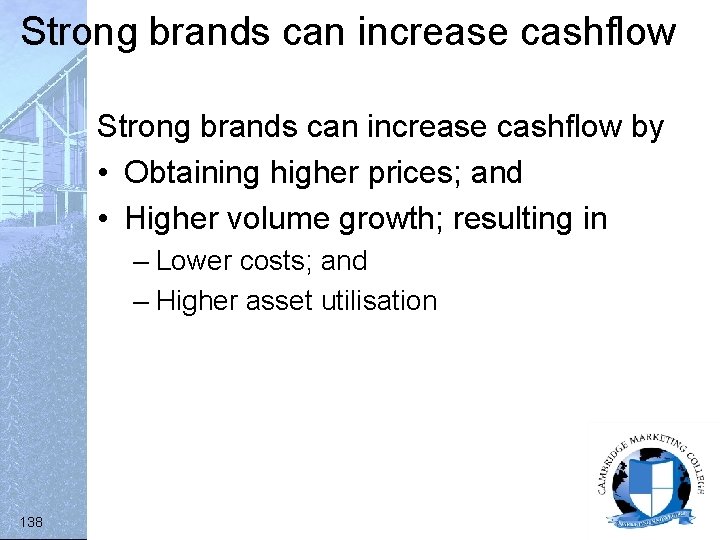 Strong brands can increase cashflow by • Obtaining higher prices; and • Higher volume