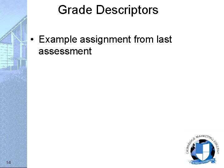 Grade Descriptors • Example assignment from last assessment 14 