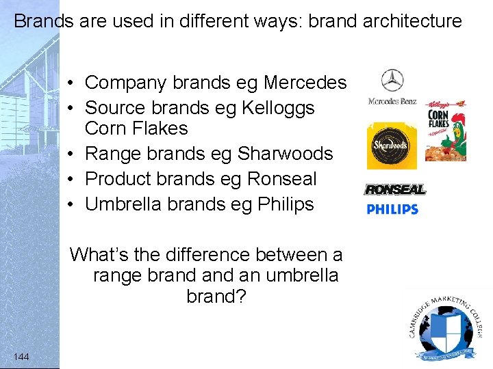 Brands are used in different ways: brand architecture • Company brands eg Mercedes •