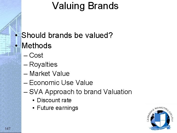 Valuing Brands • Should brands be valued? • Methods – Cost – Royalties –