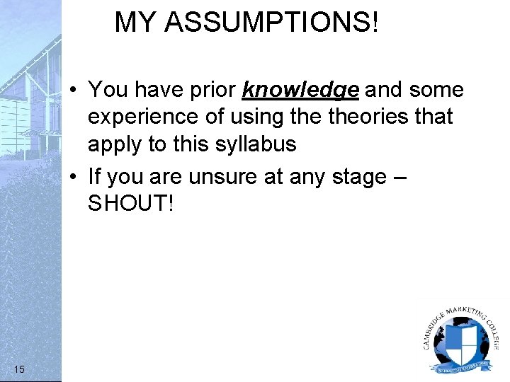 MY ASSUMPTIONS! • You have prior knowledge and some experience of using theories that