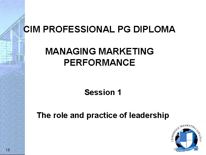 CIM PROFESSIONAL PG DIPLOMA MANAGING MARKETING PERFORMANCE Session 1 The role and practice of