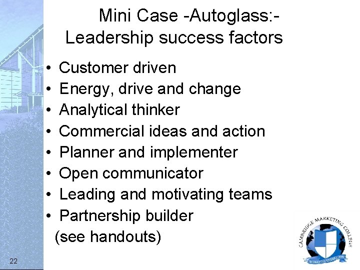 Mini Case -Autoglass: Leadership success factors • • 22 Customer driven Energy, drive and