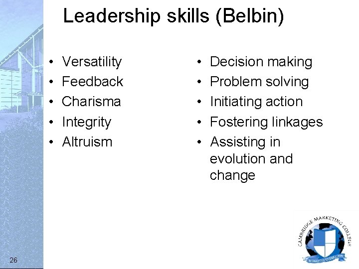 Leadership skills (Belbin) • • • 26 Versatility Feedback Charisma Integrity Altruism • •