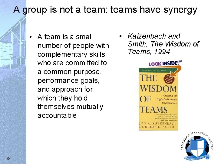 A group is not a team: teams have synergy • A team is a