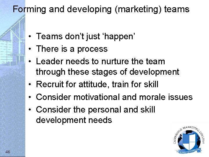 Forming and developing (marketing) teams • Teams don’t just ‘happen’ • There is a