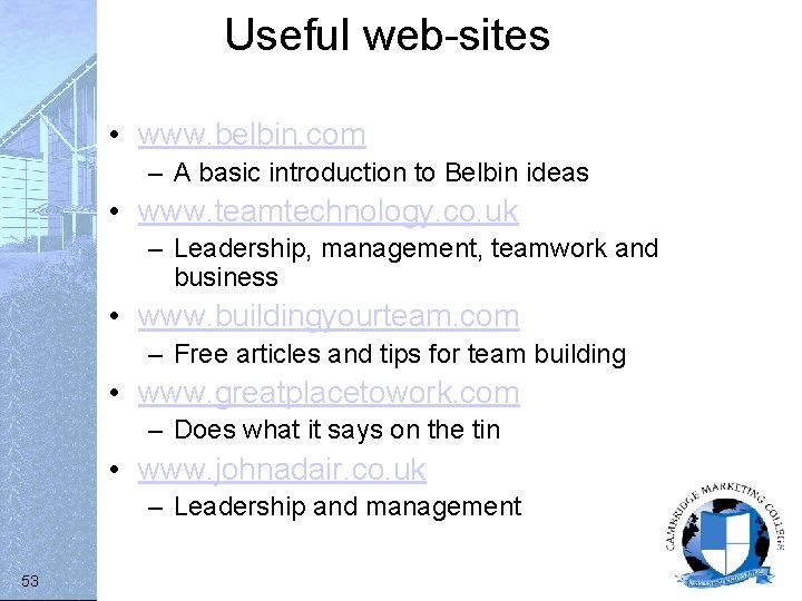 Useful web-sites • www. belbin. com – A basic introduction to Belbin ideas •