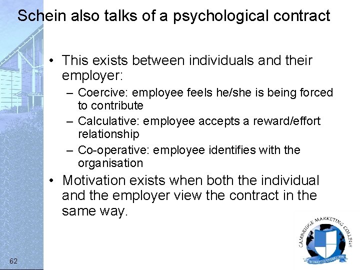 Schein also talks of a psychological contract • This exists between individuals and their