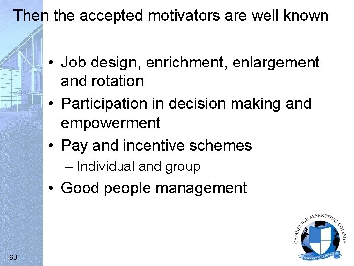 Then the accepted motivators are well known • Job design, enrichment, enlargement and rotation