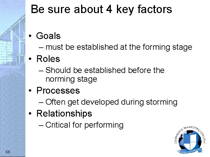 Be sure about 4 key factors • Goals – must be established at the