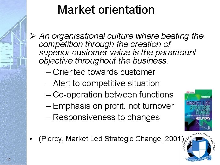 Market orientation Ø An organisational culture where beating the competition through the creation of