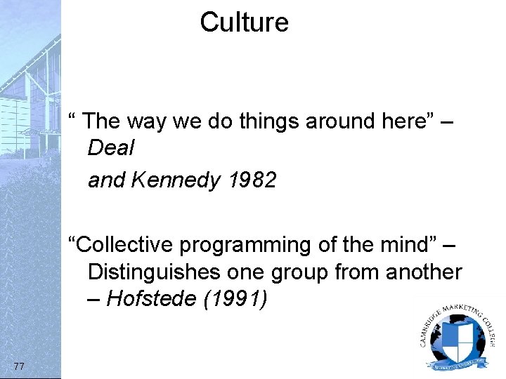 Culture “ The way we do things around here” – Deal and Kennedy 1982