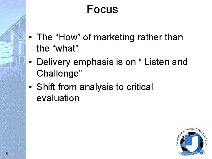 Focus • The “How” of marketing rather than the “what” • Delivery emphasis is