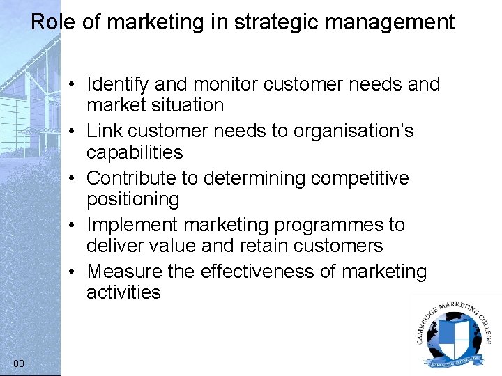 Role of marketing in strategic management • Identify and monitor customer needs and market