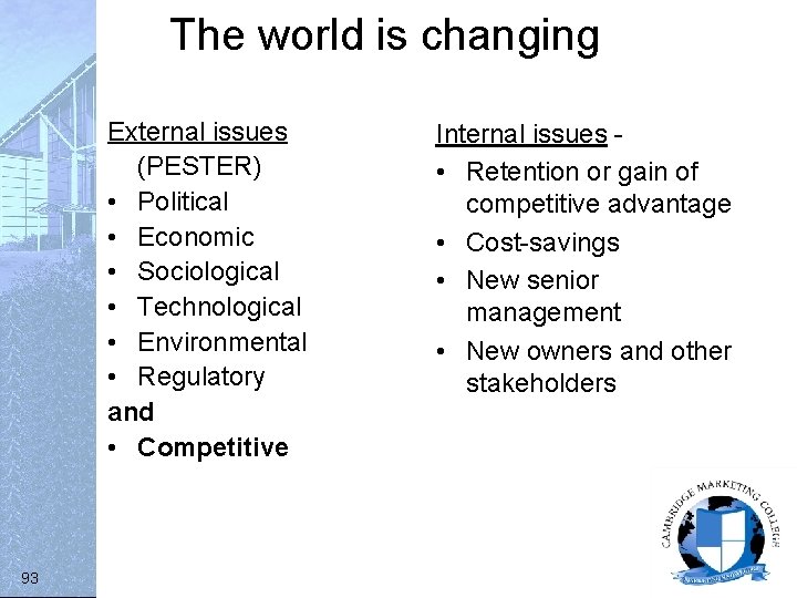 The world is changing External issues (PESTER) • Political • Economic • Sociological •