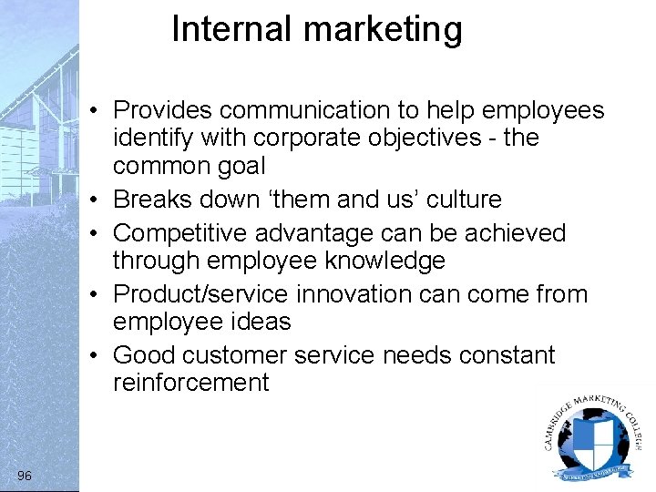 Internal marketing • Provides communication to help employees identify with corporate objectives - the