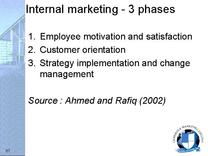 Internal marketing - 3 phases 1. Employee motivation and satisfaction 2. Customer orientation 3.