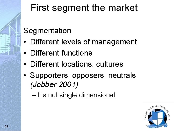 First segment the market Segmentation • Different levels of management • Different functions •