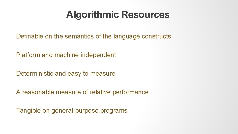 Algorithmic Resources Definable on the semantics of the language constructs Platform and machine independent