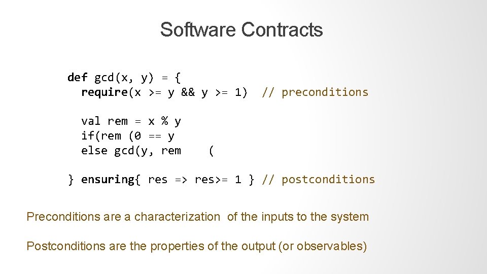 Software Contracts def gcd(x, y) = { require(x >= y && y >= 1)