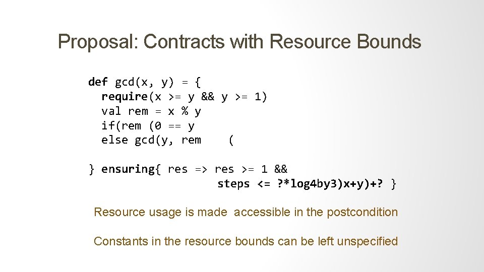 Proposal: Contracts with Resource Bounds def gcd(x, y) = { require(x >= y &&