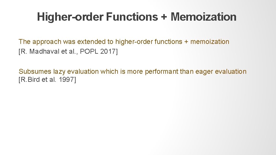 Higher-order Functions + Memoization The approach was extended to higher-order functions + memoization [R.