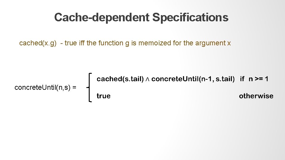 Cache-dependent Specifications cached(x. g) - true iff the function g is memoized for the