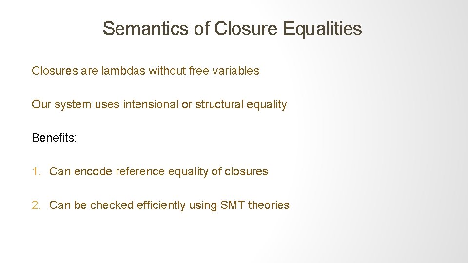 Semantics of Closure Equalities Closures are lambdas without free variables Our system uses intensional