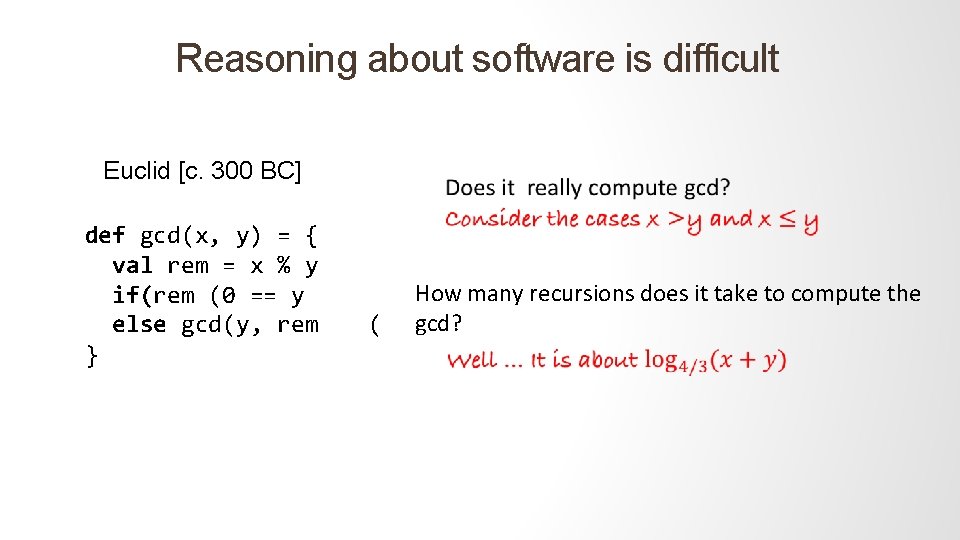 Reasoning about software is difficult Euclid [c. 300 BC] def gcd(x, y) = {