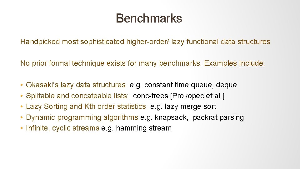 Benchmarks Handpicked most sophisticated higher-order/ lazy functional data structures No prior formal technique exists