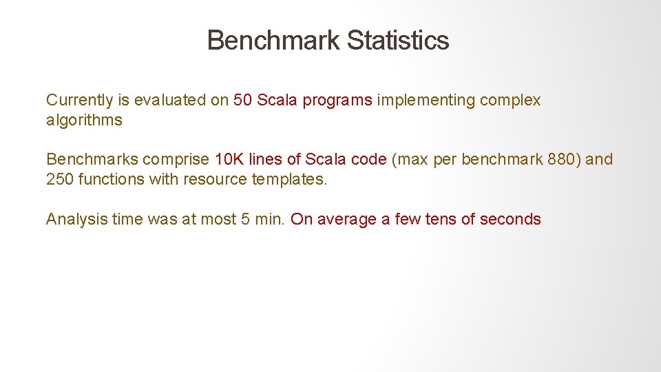 Benchmark Statistics Currently is evaluated on 50 Scala programs implementing complex algorithms Benchmarks comprise