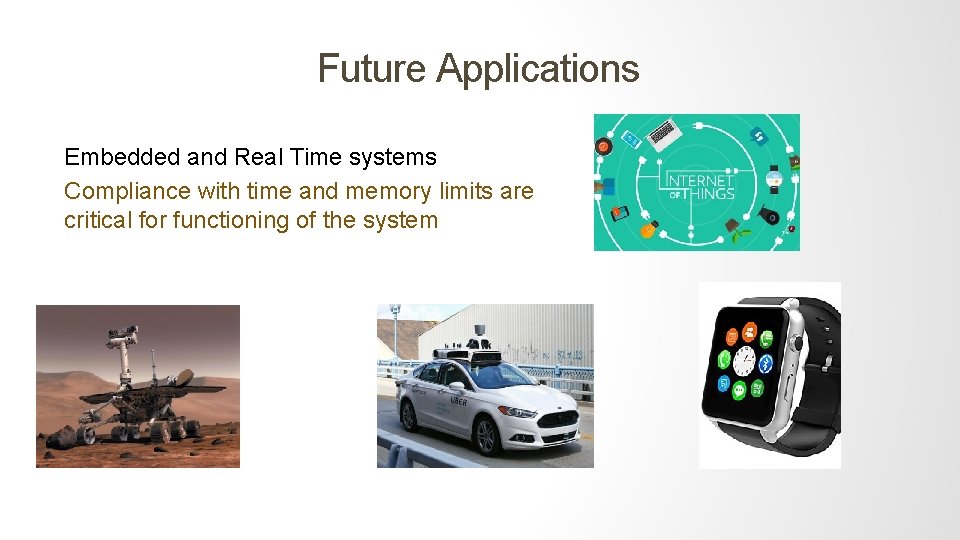 Future Applications Embedded and Real Time systems Compliance with time and memory limits are