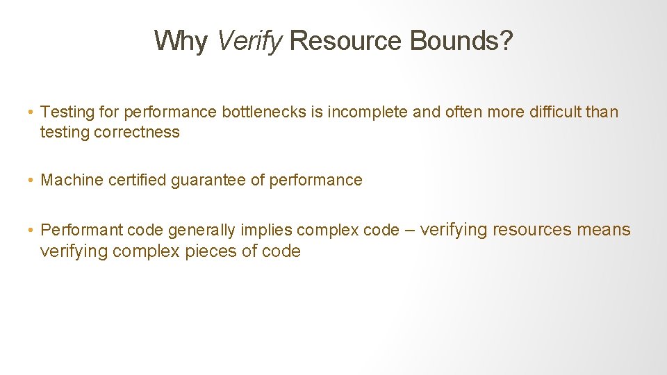Why Verify Resource Bounds? • Testing for performance bottlenecks is incomplete and often more
