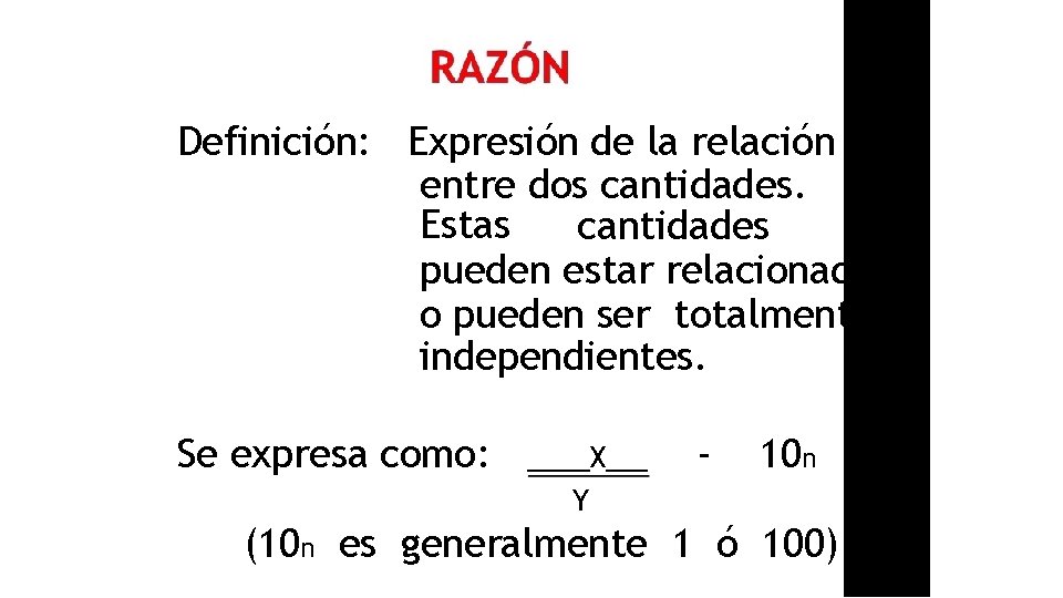 Definición: Expresión de la relación entre dos cantidades. Estas cantidades pueden estar relacionadas o