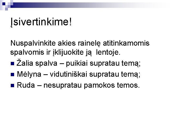 Įsivertinkime! Nuspalvinkite akies rainelę atitinkamomis spalvomis ir įklijuokite ją lentoje. n Žalia spalva –