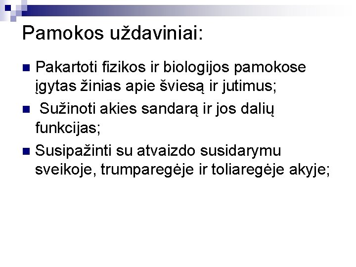 Pamokos uždaviniai: Pakartoti fizikos ir biologijos pamokose įgytas žinias apie šviesą ir jutimus; n