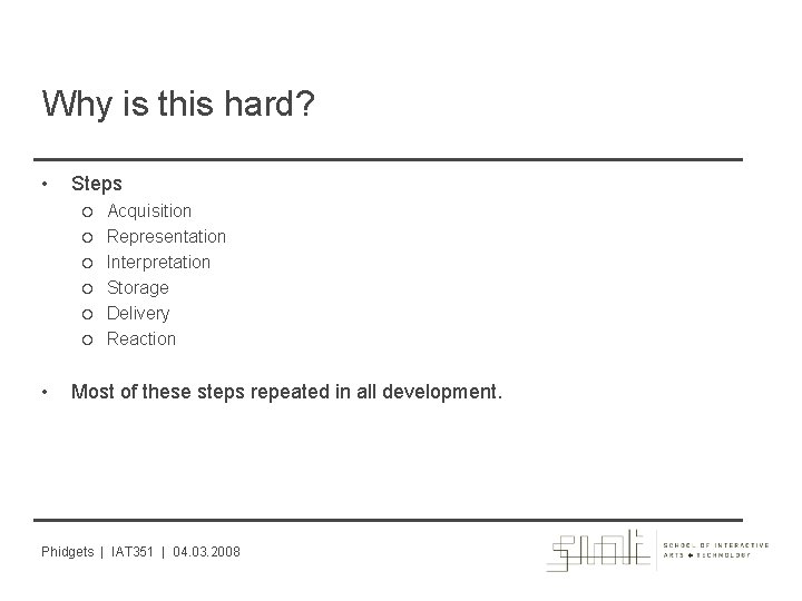 Why is this hard? • Steps • Acquisition Representation Interpretation Storage Delivery Reaction Most