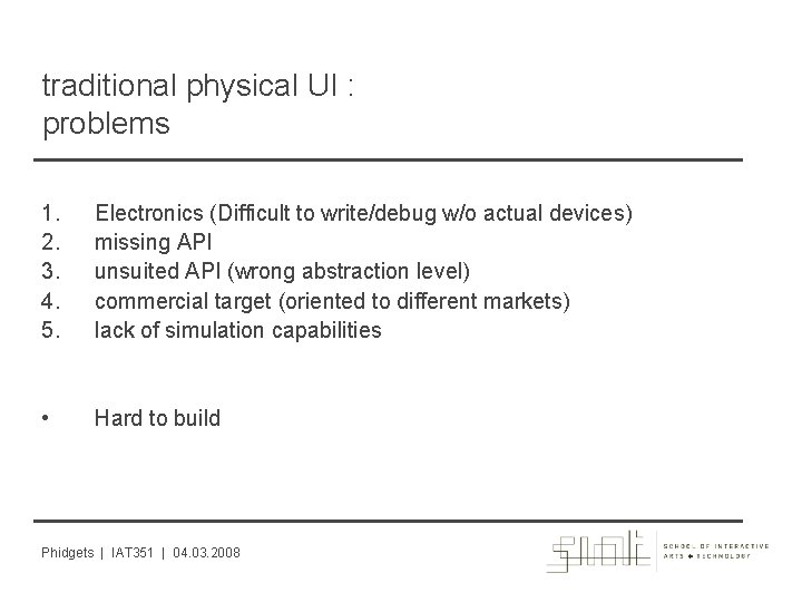 traditional physical UI : problems 1. 2. 3. 4. 5. Electronics (Difficult to write/debug