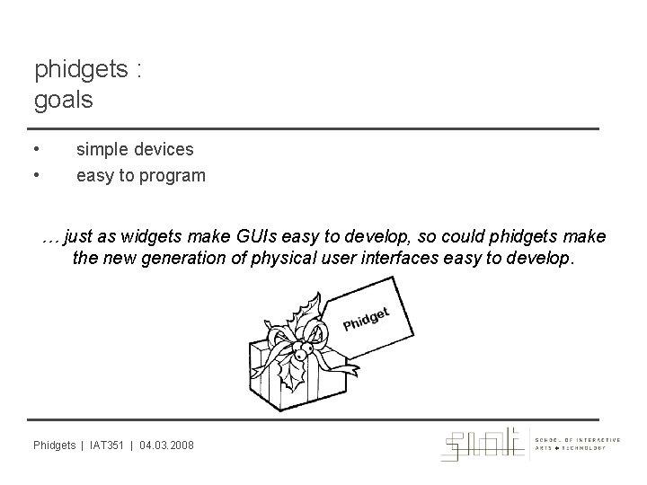 phidgets : goals • • simple devices easy to program … just as widgets
