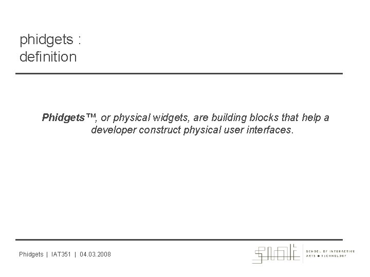 phidgets : definition Phidgets™, or physical widgets, are building blocks that help a developer