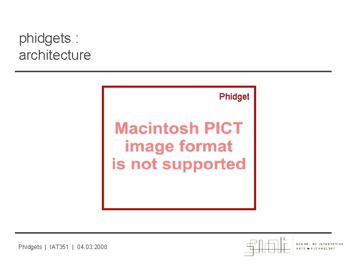 phidgets : architecture Phidgets | IAT 351 | 04. 03. 2008 