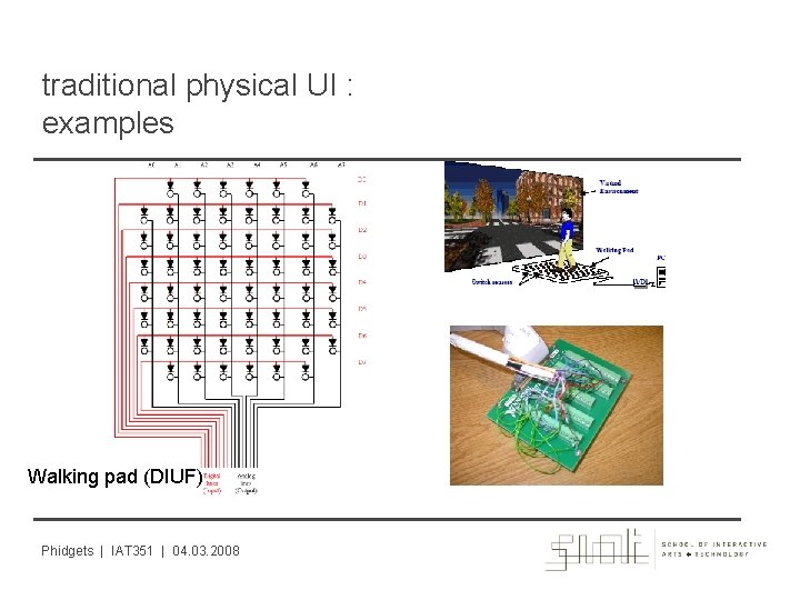 traditional physical UI : examples Walking pad (DIUF) Phidgets | IAT 351 | 04.